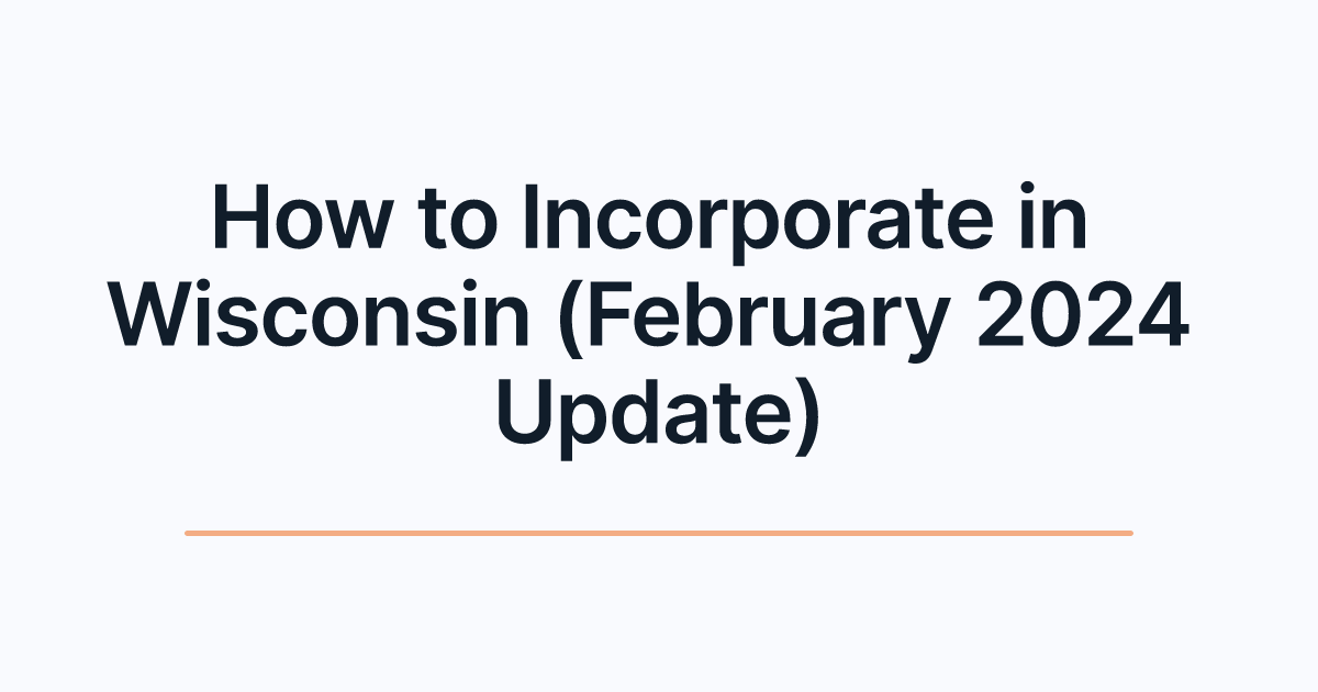 How to Incorporate in Wisconsin (February 2024 Update)